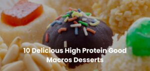 10 Delicious High Protein Good Macros Desserts