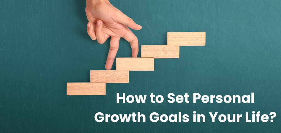 How to Set Personal Growth Goals in Your Life