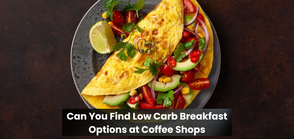 Can You Find Low Carb Breakfast Options at Coffee Shops