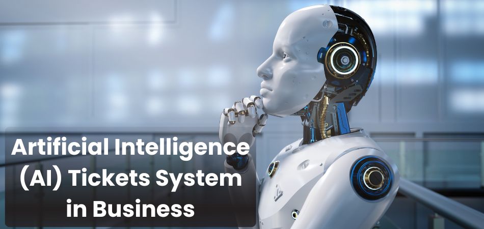 Using Artificial Intelligence (AI) Tickets System in Business