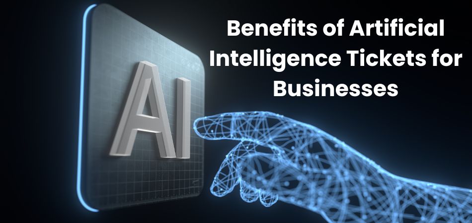 Benefits of Artificial Intelligence Tickets for Businesses