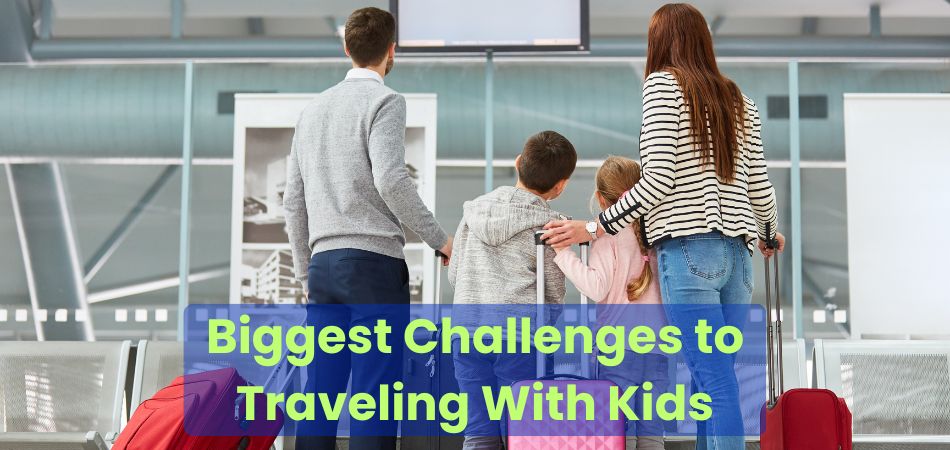 What Are the Biggest Challenges to Traveling With Kids