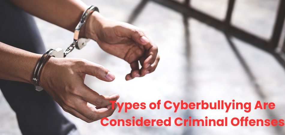 Types of Cyberbullying Are Considered Criminal Offenses