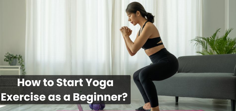 How to Start Yoga Exercise as a Beginner