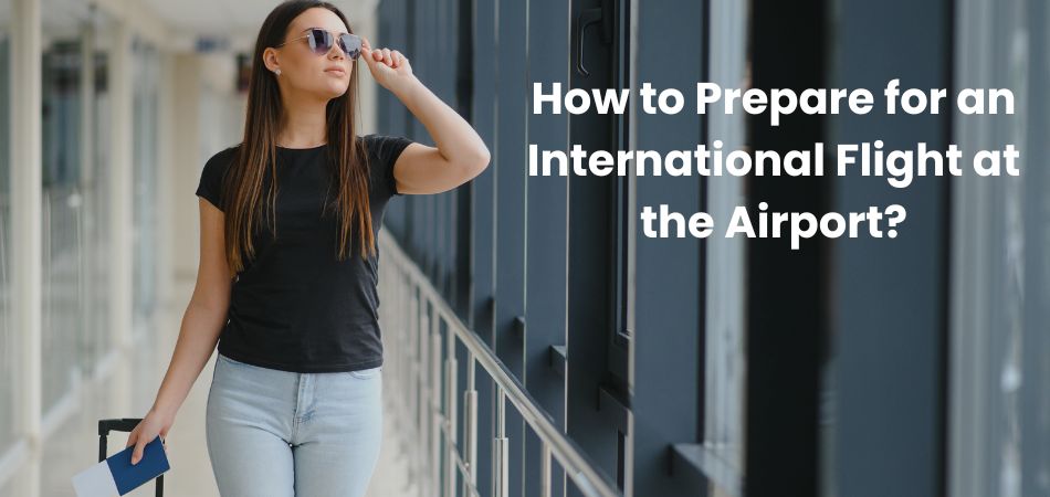 How to Prepare for an International Flight at the Airport