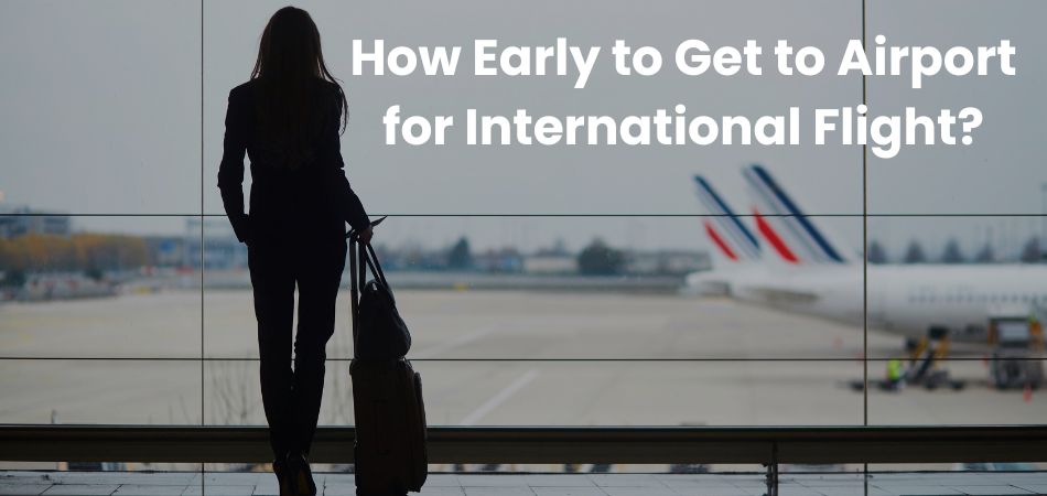 How Early to Get to Airport for International Flight