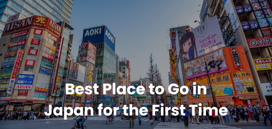 Best Place to Go in Japan for the First Time