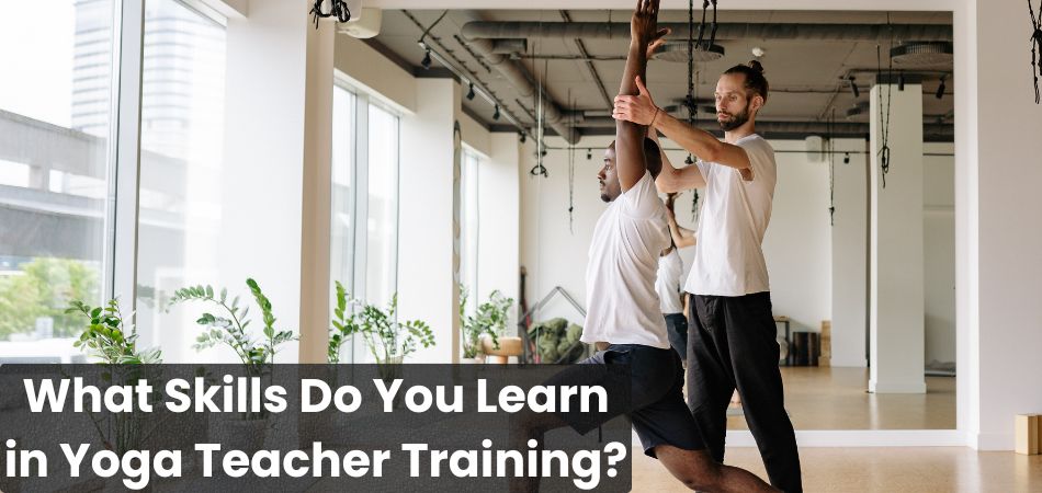 What Skills Do You Learn in Yoga Teacher Training