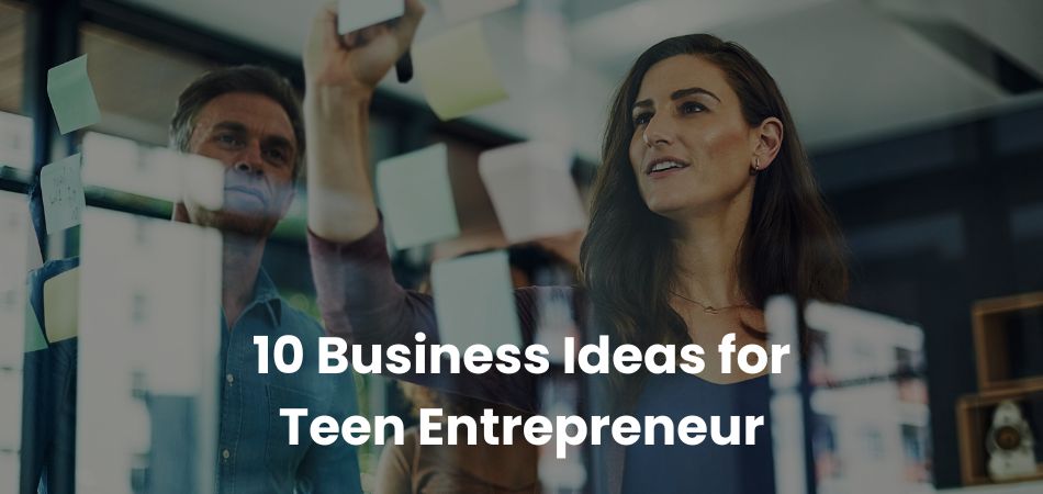 10 Business Ideas for Teen Entrepreneur