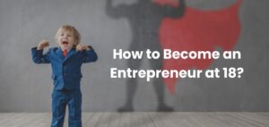 How to Become an Entrepreneur at 18