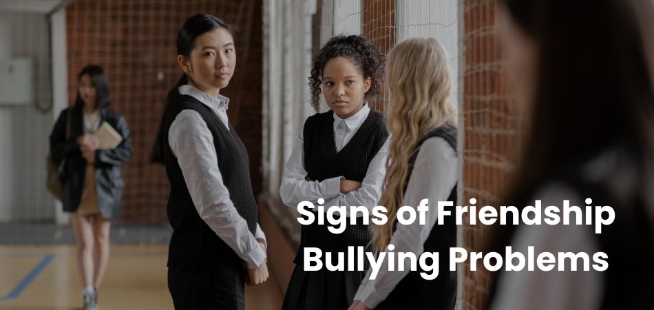 What Are the Signs of Friendship Bullying Problems