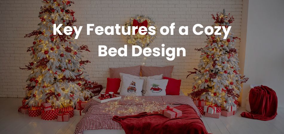 Key Features of a Cozy Bed Design