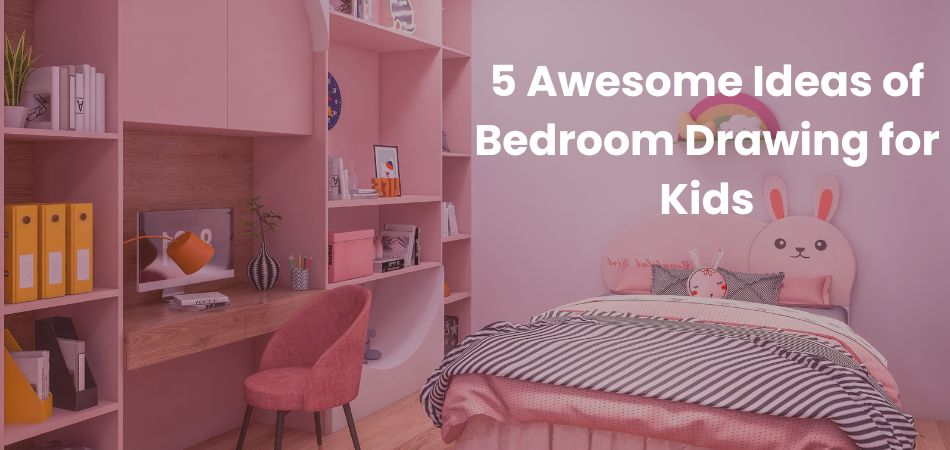 5 Awesome Ideas of Bedroom Drawing for Kids