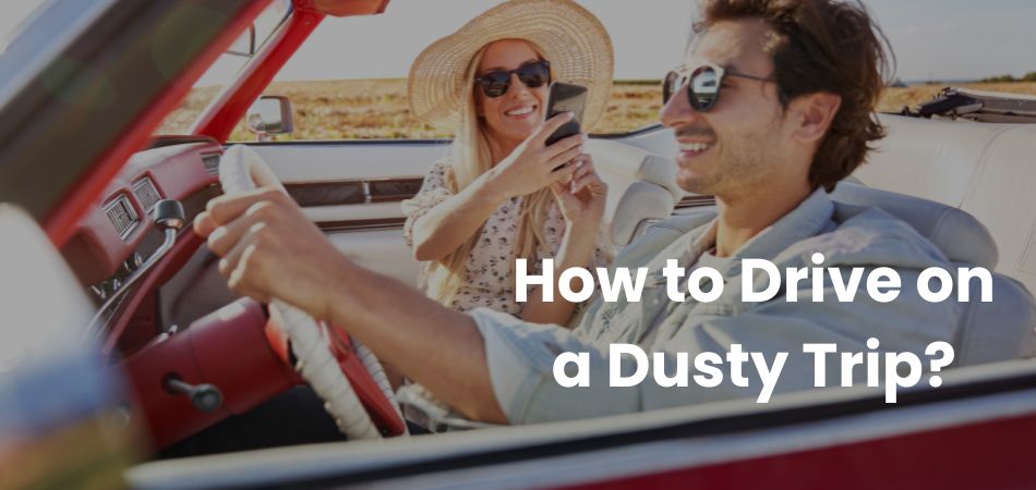 How to Drive on a Dusty Trip