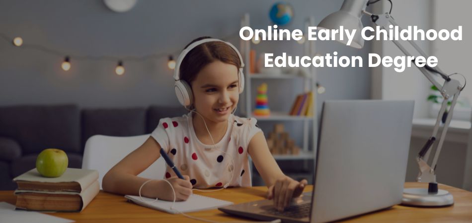 Why Choose an Online Early Childhood Education Degree