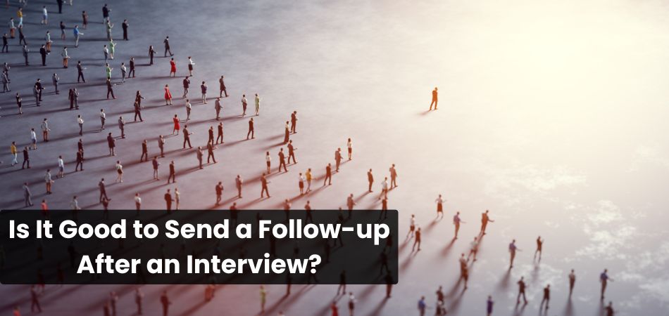 Is It Good to Send a Follow-up After an Interview