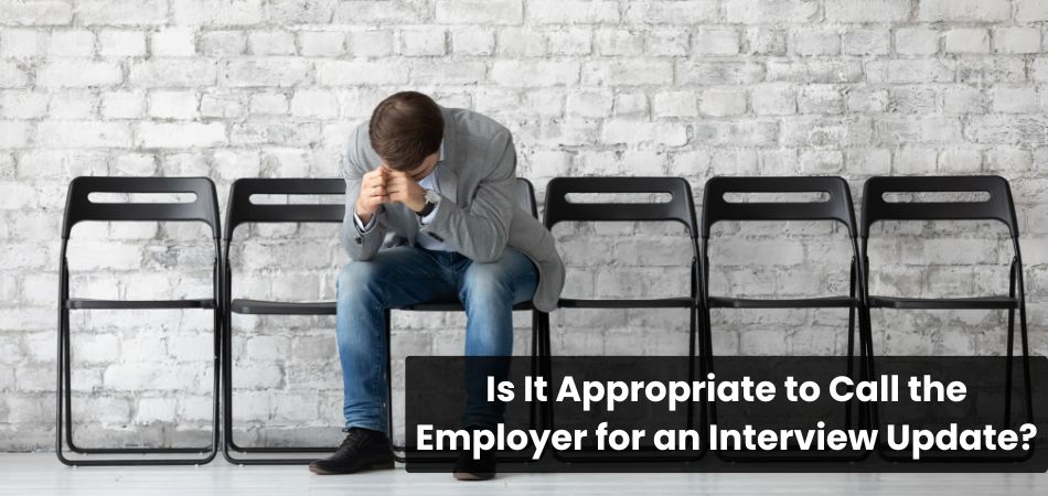 Is It Appropriate to Call the Employer for an Interview Update