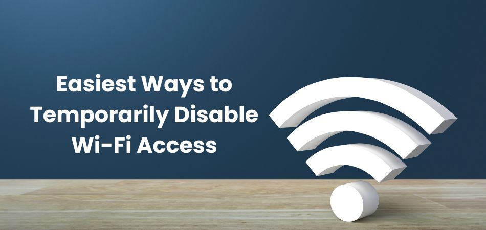 Easiest Ways to Temporarily Disable Wi-Fi Access