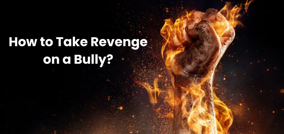 How to Take Revenge on a Bully