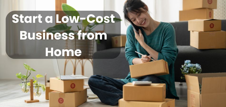 How to Start a Low-Cost Business from Home Successfully