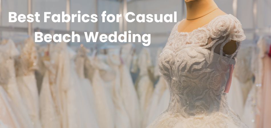 Best Fabrics for Casual Beach Wedding Dresses