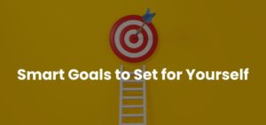 Smart Goals to Set for Yourself