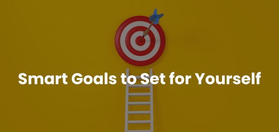 Smart Goals to Set for Yourself