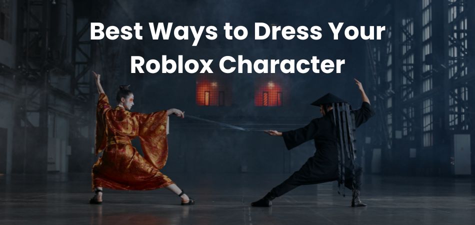 Best Ways to Dress Your Roblox Character