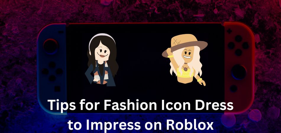 Tips for Fashion Icon Dress to Impress on Roblox