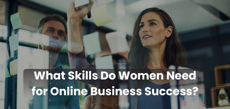 What Skills Do Women Need for Online Business Success