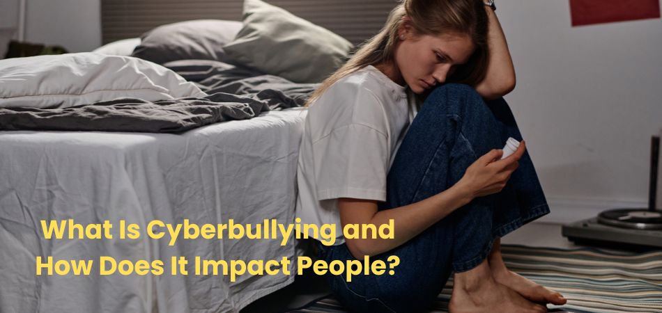 What Is Cyberbullying and How Does It Impact People