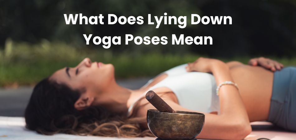 What Does Lying Down Yoga Poses Mean