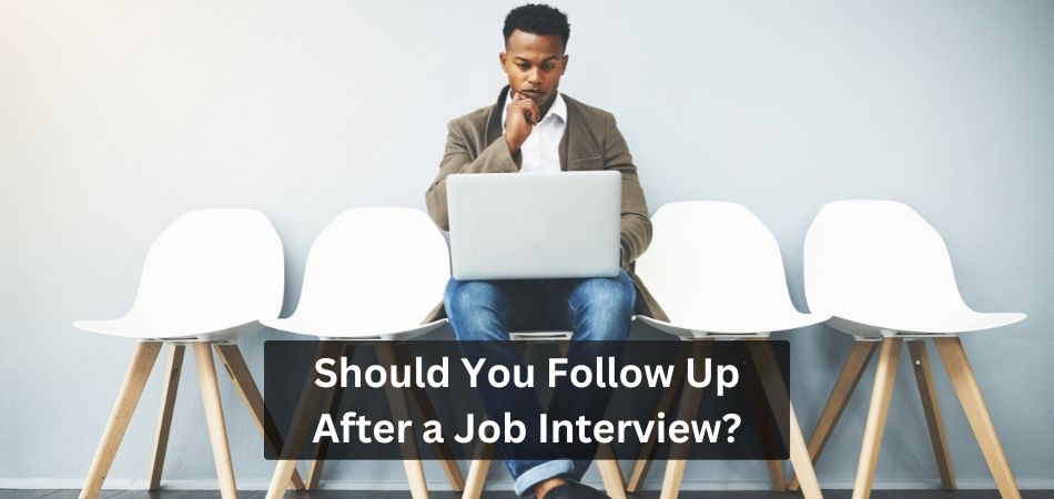 Should You Follow Up After a Job Interview