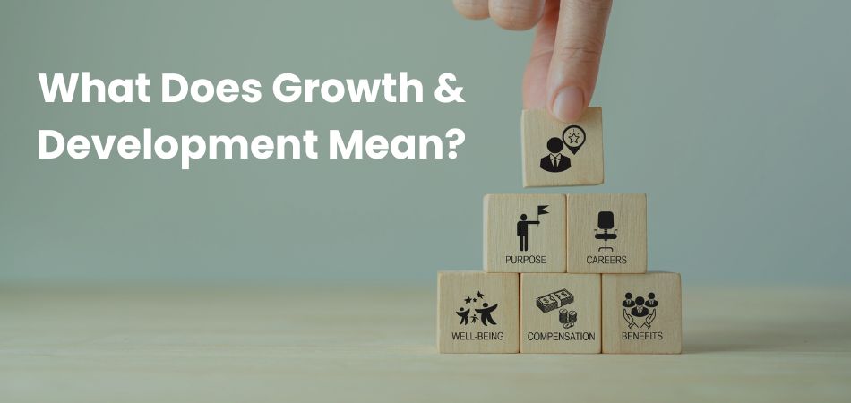 What Does Growth & Development Mean