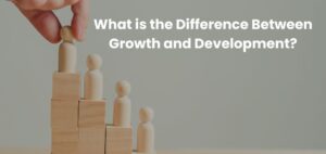 What is the Difference Between Growth and Development