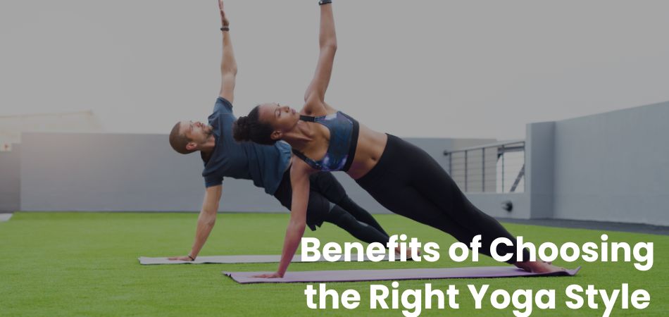 Benefits of Choosing the Right Yoga Style as a Beginner