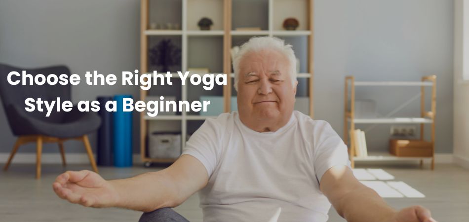 How Do I Choose the Right Yoga Style as a Beginner