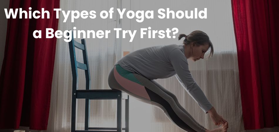 Which Types of Yoga Should a Beginner Try First