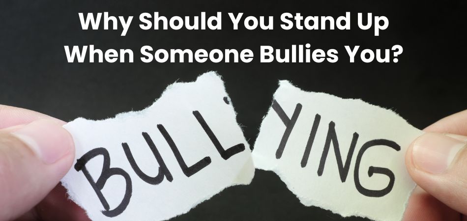 Why Should You Stand Up When Someone Bullies You