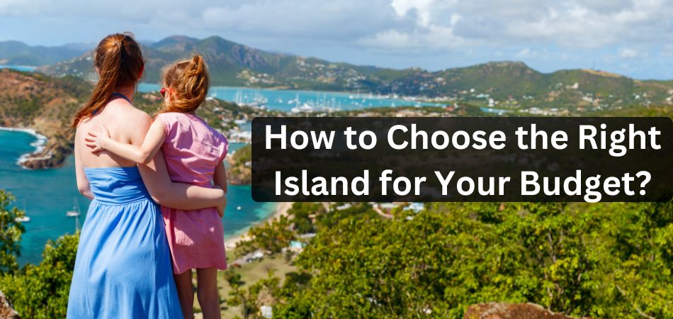 How to Choose the Right Island for Your Budget