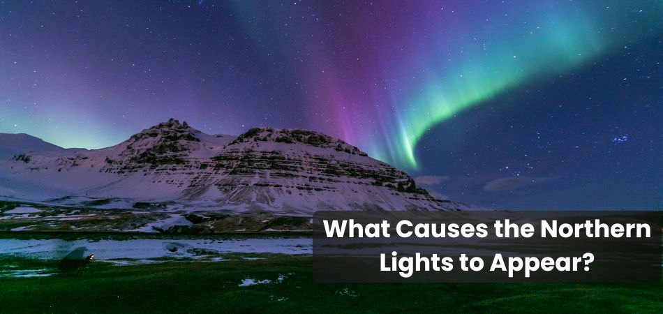 What Causes the Northern Lights to Appear