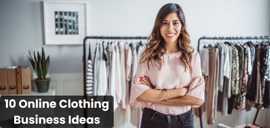 10 Online Clothing Business Ideas