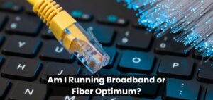 Am I Running Broadband or Fiber Optimum