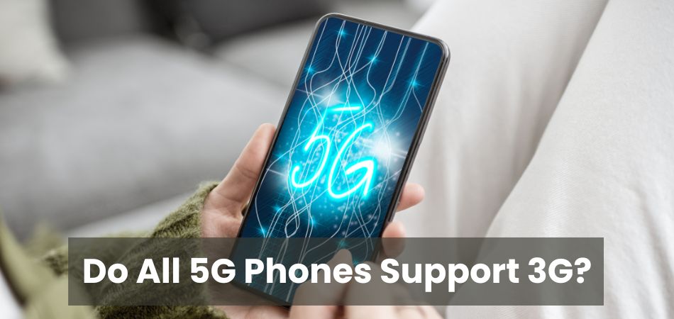 Do All 5G Phones Support 3G