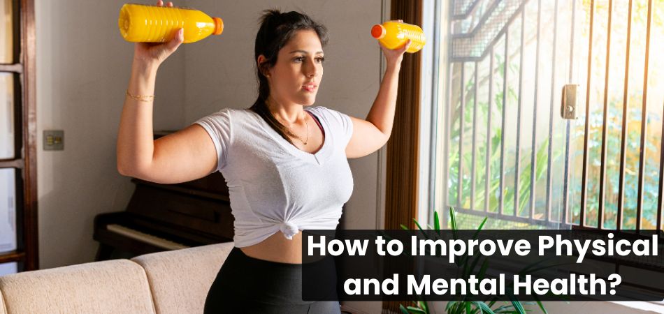 How to Improve Physical and Mental Health