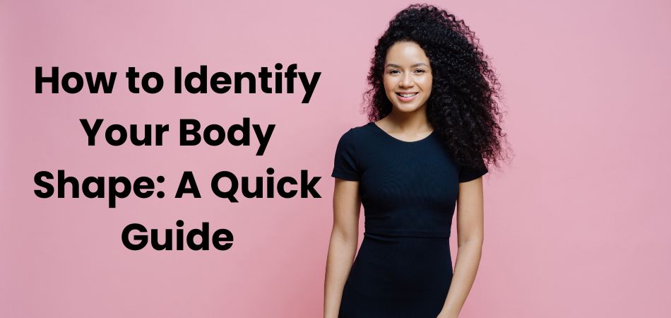 How to Identify Your Body Shape: A Quick Guide