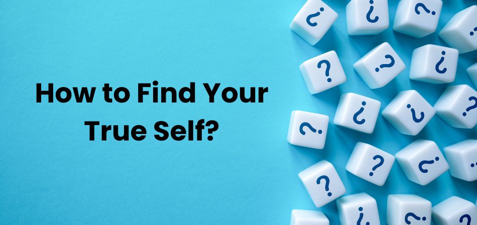 How to Find Your True Self