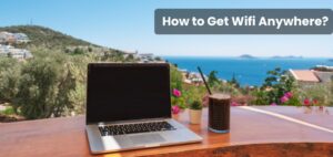 How to Get Wifi Anywhere