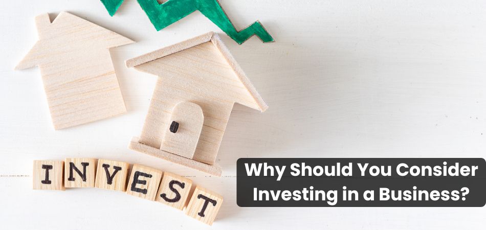 Why Should You Consider Investing in a Business