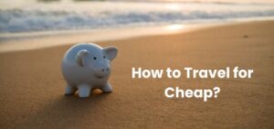 How to Travel for Cheap